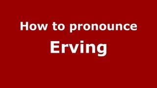 How to pronounce Erving