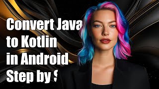 How to Convert Java Files to Kotlin in Android Studio: A Step-by-Step 