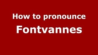 How to pronounce Fontvannes