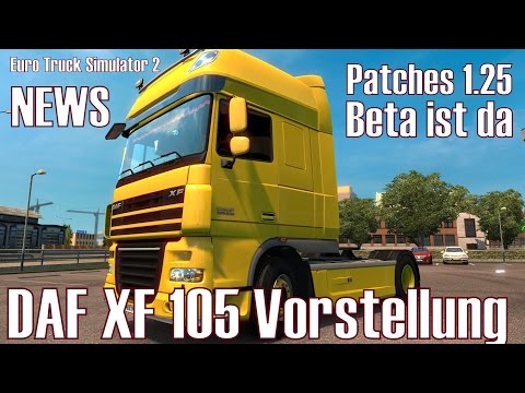 ETS 2 ★ NEWS I Patches 1.25 Beta ist da ★ DAF XF 105 Vorstellung [Deutsch/HD]