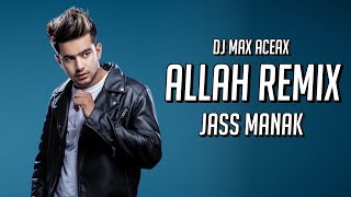 Jass Manak - Allah (Remix) | DJ Maxxto | Allah Jass Manak Remix | Allah Kare Jass Manak Song