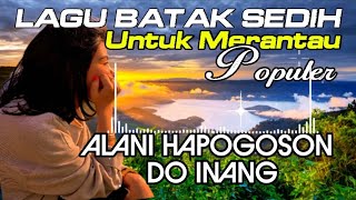 Download lagu LAGU BATAK SEDIH || ALANI HAPOGOSON DO INANG || POPULER UNTUK PERANTAU mp3