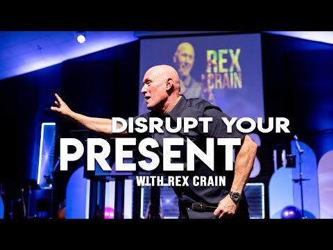 Disrupt Your Present | Rex Crain