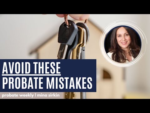 Avoid Mistakes in Selling Property in Probate with Mina Sirkin