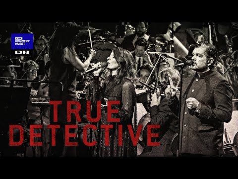 True Detective - FAR FROM ANY ROAD / Kira Skov, Michael Møller & Danish National Symphony Orchestra