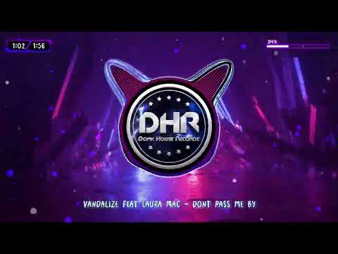 Vandalize feat Laura Mac - Dont Pass Me By - DHR