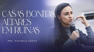 CASA BONITAS, ALTARES EM RUÍNAS | PRA. RAFAELA COSTA