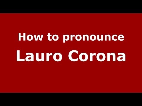 How to pronounce Lauro Corona (Brazilian/Portuguese) - PronounceNames.com