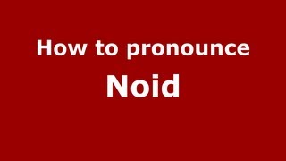 How to pronounce Noid