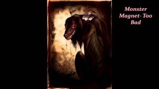 Monster Magnet  Too Bad