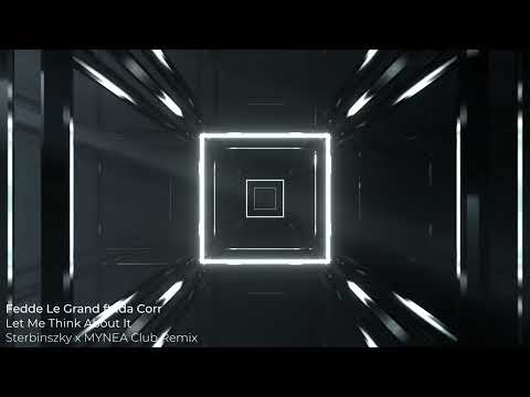 Fedde Le Grand ft Ida Corr - Let Me Think About It (Sterbinszky x MYNEA Remix)