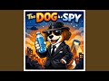 The DOG Is A SPY