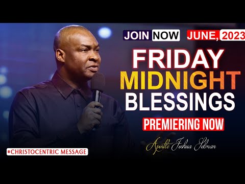 FRIDAY MIDNIGHT BLESSINGS, 9TH JUNE 2023 - Apostle Joshua Selman Good Word