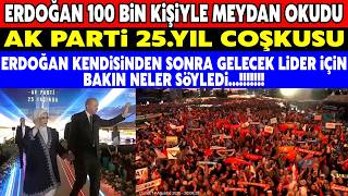 Erdoğan 25.Yıl Kutlamalarında Dünyaya Meydan Okudu.! Bizden Sonra Çok 