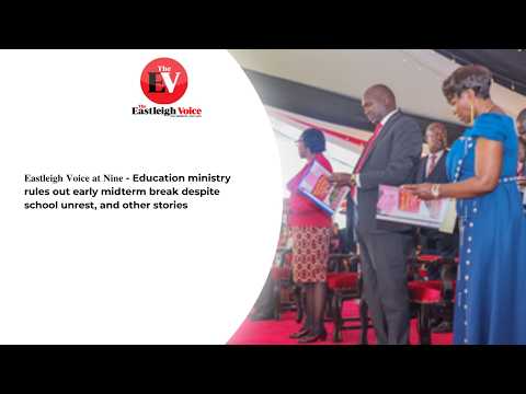 𝐄𝐚𝐬𝐭𝐥𝐞𝐢𝐠𝐡 𝐕𝐨𝐢𝐜𝐞 𝐚𝐭 𝐍𝐢𝐧𝐞 - Education ministry rules out early midterm break despite school unrest
