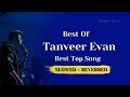 Best of Tanveer Evan 2022 | Tanveer Evan Lofi Remix | Tanveer Evan Hits Songs | Tuneful13