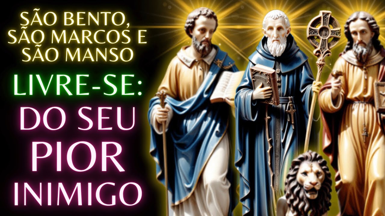 🗡️ Livre se do seu PIOR INIMIGO da sua Vida com a Oração a  São Bento, São Marcos e São Manso