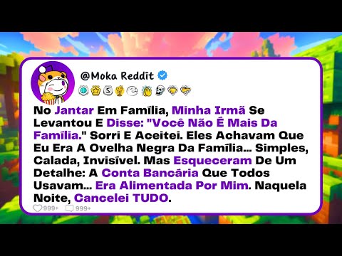 [COMPLETO] No Jantar Em Família, Minha Irmã Se Levantou E Disse: "Você Não É Mais Da Família...