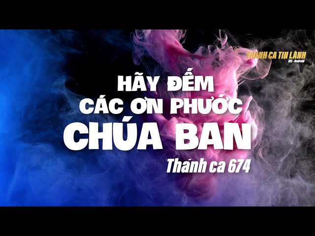 THÁNH CA 674 | HÃY ĐẾM CÁC ƠN PHƯỚC CHÚA BAN | KARAOKE THÁNH CA TIN LÀNH