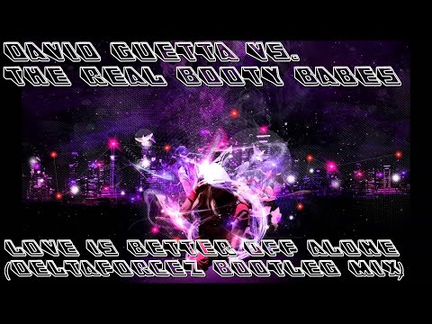 David Guetta Vs. The Real Booty Babes - Love Is Better Off Alone (Deltaforcez Bootleg Mix)