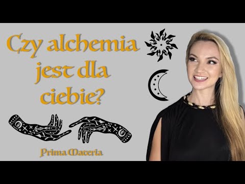OD CZEGO ZACZĄĆ NAUKĘ ALCHEMII. CZY ALCHEMIA TO TEMAT DLA CIEBIE. Prima Materia