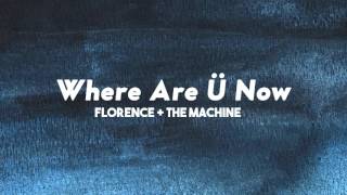 Where Are Ü Now - Florence + The Machine