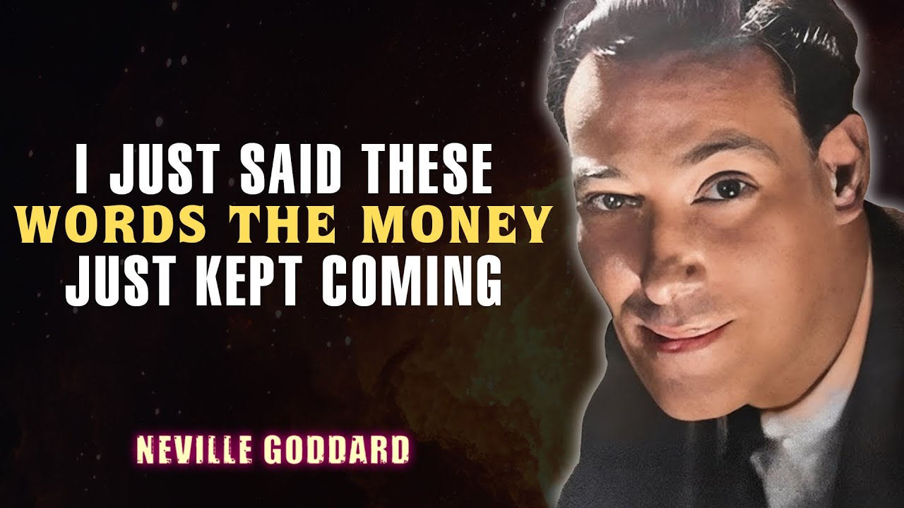 I JUST SAID THESE WORDS THE MONEY JUST KEPT COMING - NEVILLE GODDARD