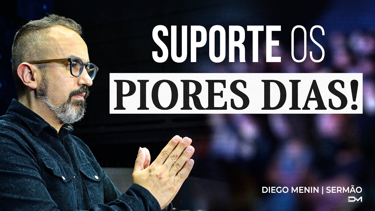 SUPORTE OS PIORES DIAS - #DIEGOMENIN | SERMÃO