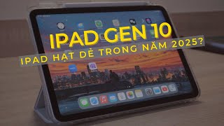 BỎ TIỀN MUA iPad 10 Năm 2025 – SAI LẦM Hay QUYẾT ĐỊNH ĐÚNG ĐẮN?