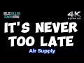 It's Never Too Late - Air Supply (karaoke version)