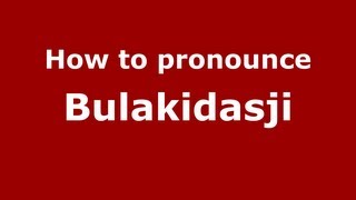 How to pronounce Bulakidasji