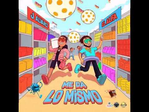 ME DA LO MISMO- El Alfa FT J Alvarez