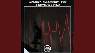 Download lagu Melody Slow Dj Wahyu Rmx X Lagi Tamvan Viral mp3