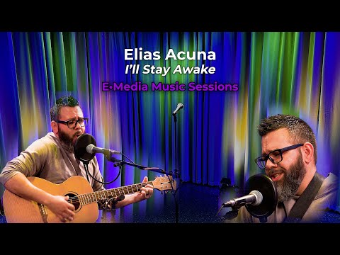 E•Media Music Sessions: Elias Acuna - I'll Stay Awake