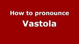 How to pronounce Vastola