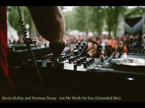 Kevin McKay and Norman Doray - Let Me Work On You (Extended Mix)