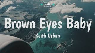 Keith Urban - Brown Eyes Baby (Lyrics) | Audio Lyrics Info