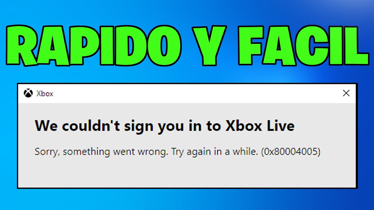 Xbox App – No Pudimos Iniciar Sesión en Xbox Live (Error 0x80004005) EN WINDOWS| SOLUCIÓN