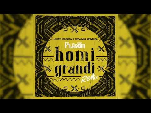 Dj PilaSom | Homi Grandi Remix - Loony Johnson & Zeca Nha Reinalda (2020)