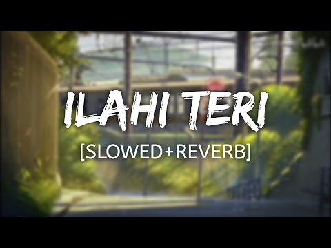 ILAHI TERI CHAUKHAT PAR | NASHEED | [SLOWED+REVERB]