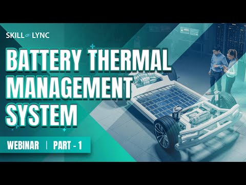 Battery Thermal Management System (Part - 1) | Skill-Lync | Workshop