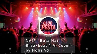 Download lagu NAIF - Buta Hati (Breakbeat 1 AI Cover) by Holiz VS mp3