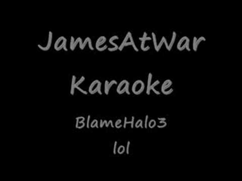 JamesAtWar Karaoke [Blame Halo 3]