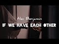 [Lyrics+Vietsub] ✨ If we have each other - Alec Benjamin 🌷