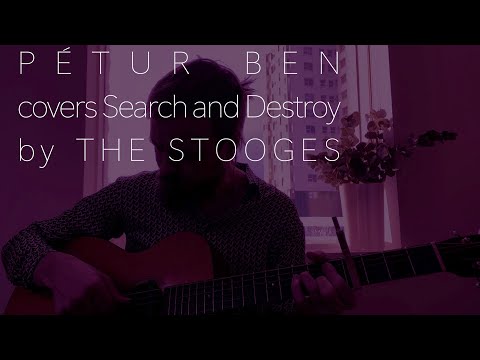 Pétur Ben - Search and Destroy (The Stooges Cover)