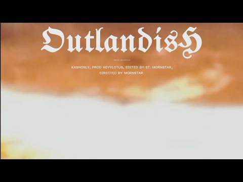 kashonly - outlandish (music video)