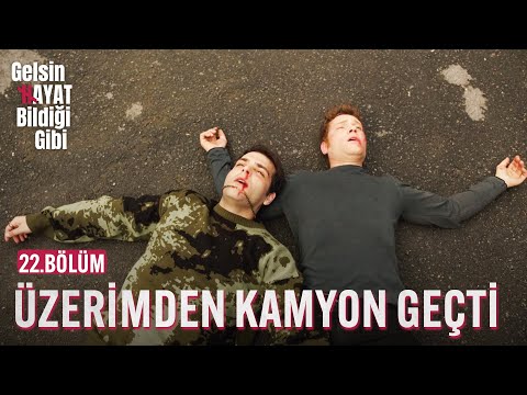 Üzerimden Kamyon Geçti - Gelsin Hayat Bildiği Gibi (22.Bölüm)