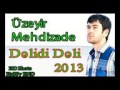 Uzeyir Mehdizade Delidi Deli 2013 