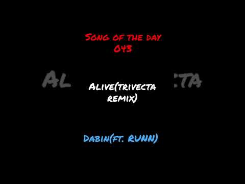 Song of the day 043: Alive(Trivecta Remix)- Dabin ft. RUNN