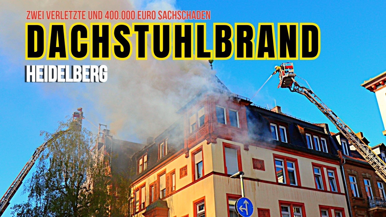 Dachstuhlbrand in Heidelberg: Zwei Verletzte – Schaden bei 400.000 Euro